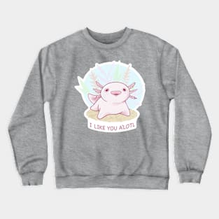 I Like You A’Lotl! Crewneck Sweatshirt